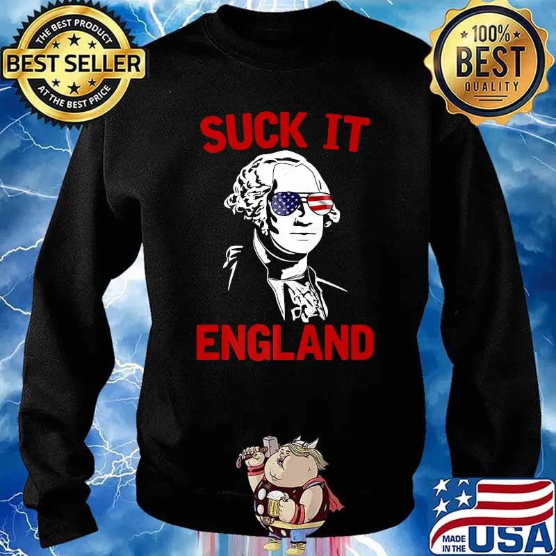 Suck It England 4th of July Independence Day George Washington T-Shirt Sweater
