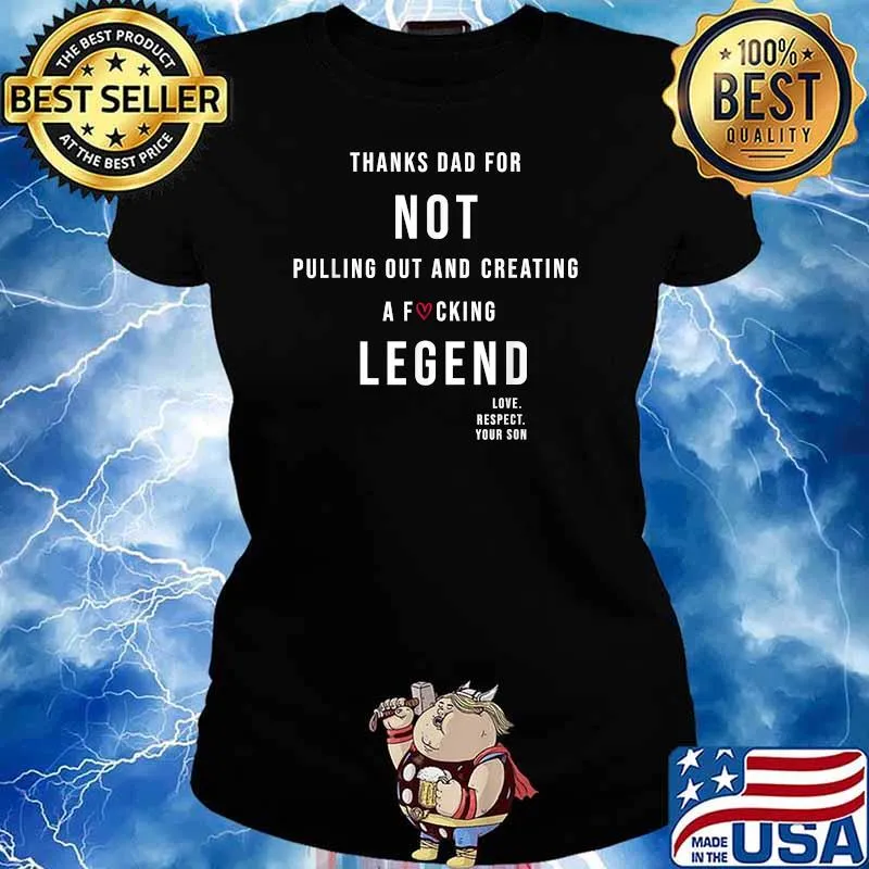 Thanks Dad For Not Pulling Out And Creating A Legend Funny T-Shirt Ladies tee