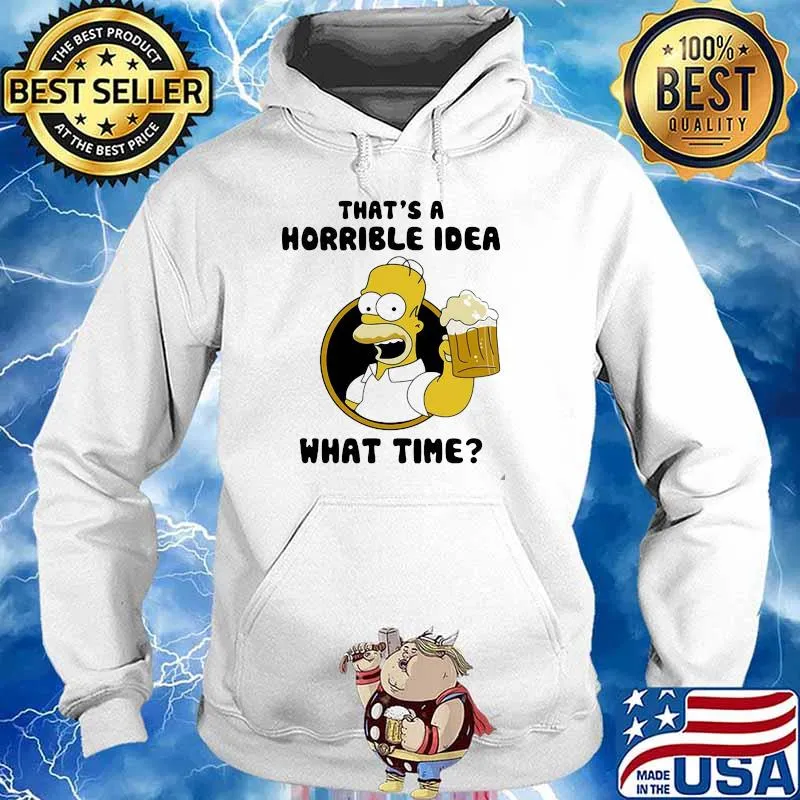 That's A Horrible Idea What Time Simson Shirt Hoodie