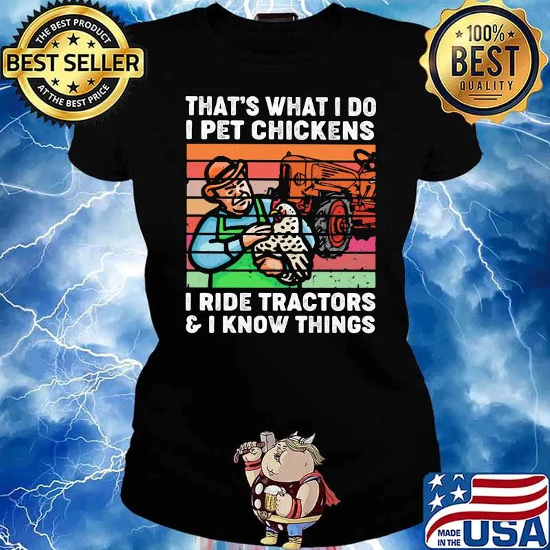That's What I Do I Pet Chickens I Ride Tractors And I Know Things Vintage Shirt Ladies tee