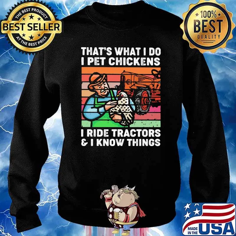 That's What I Do I Pet Chickens I Ride Tractors And I Know Things Vintage Shirt Sweater