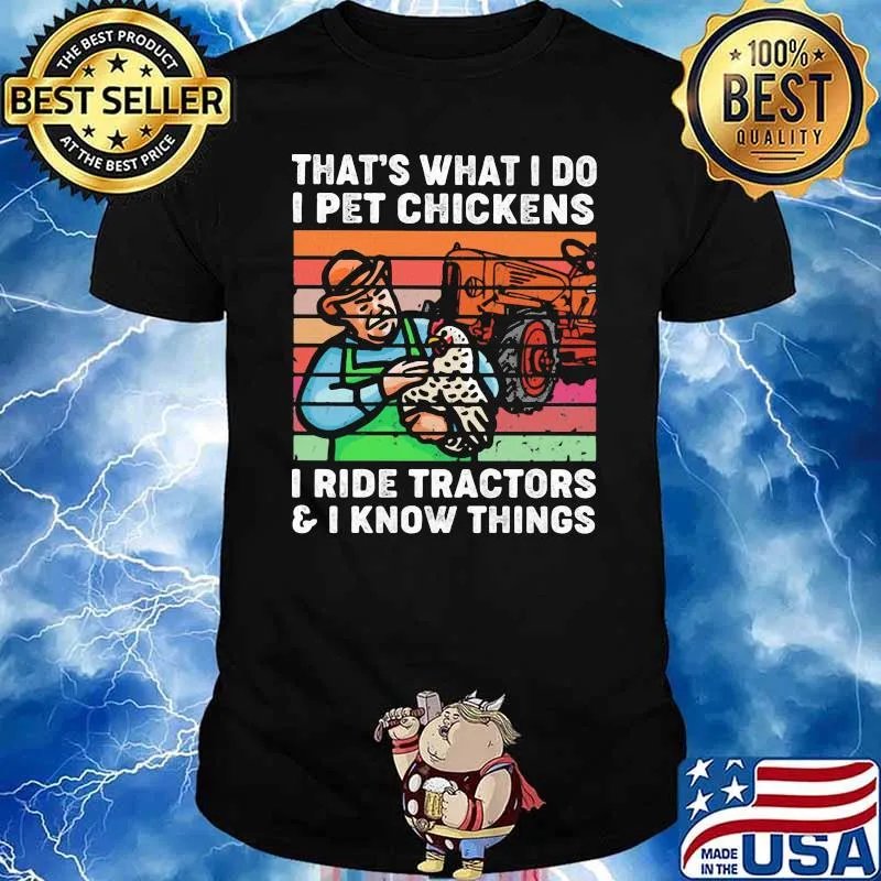 That's What I Do I Pet Chickens I Ride Tractors And I Know Things Vintage Shirt