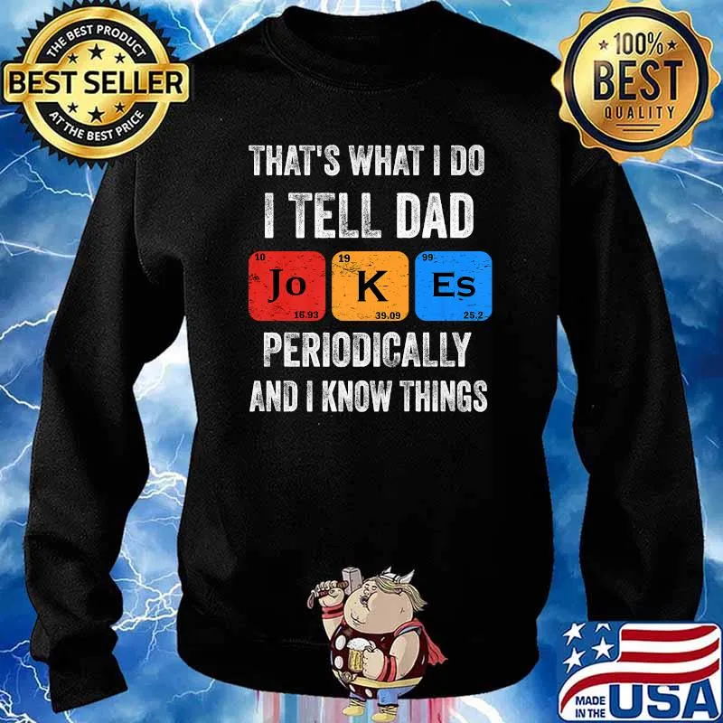 That's what I do I tell Dad jokes and I know things T-Shirt Sweater