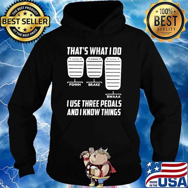That't What I Do I Use Three Pedals And I Know Things Hoodie