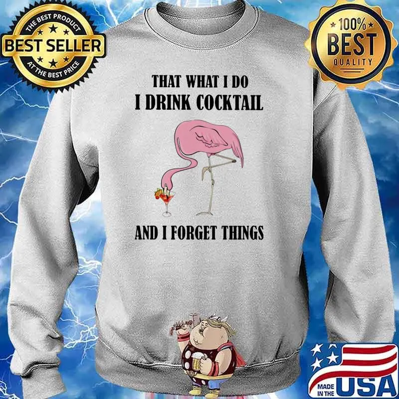 That What I Do I Drink Coctail And I Forget Things Flamingo Shirt Sweater