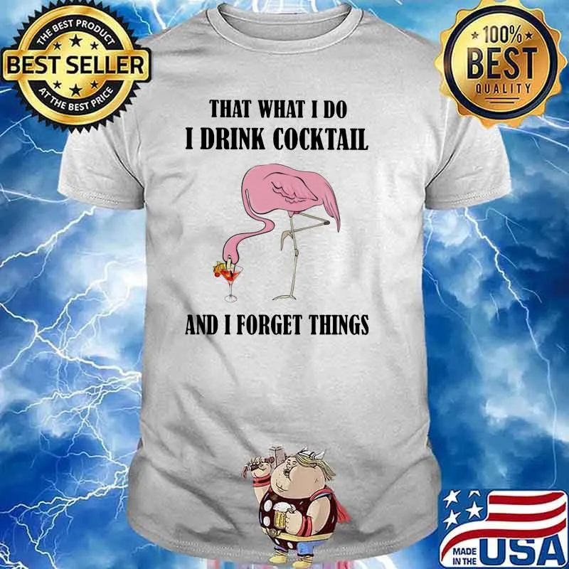 That What I Do I Drink Coctail And I Forget Things Flamingo Shirt
