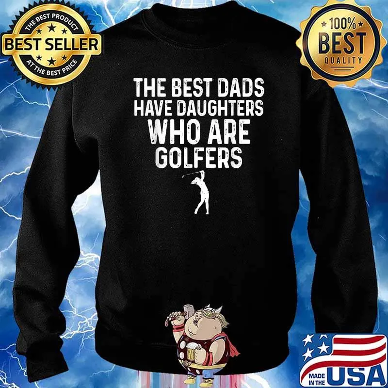 The Best Dads Have Daughters Who Are Golfers Father's Day T-Shirt Sweater