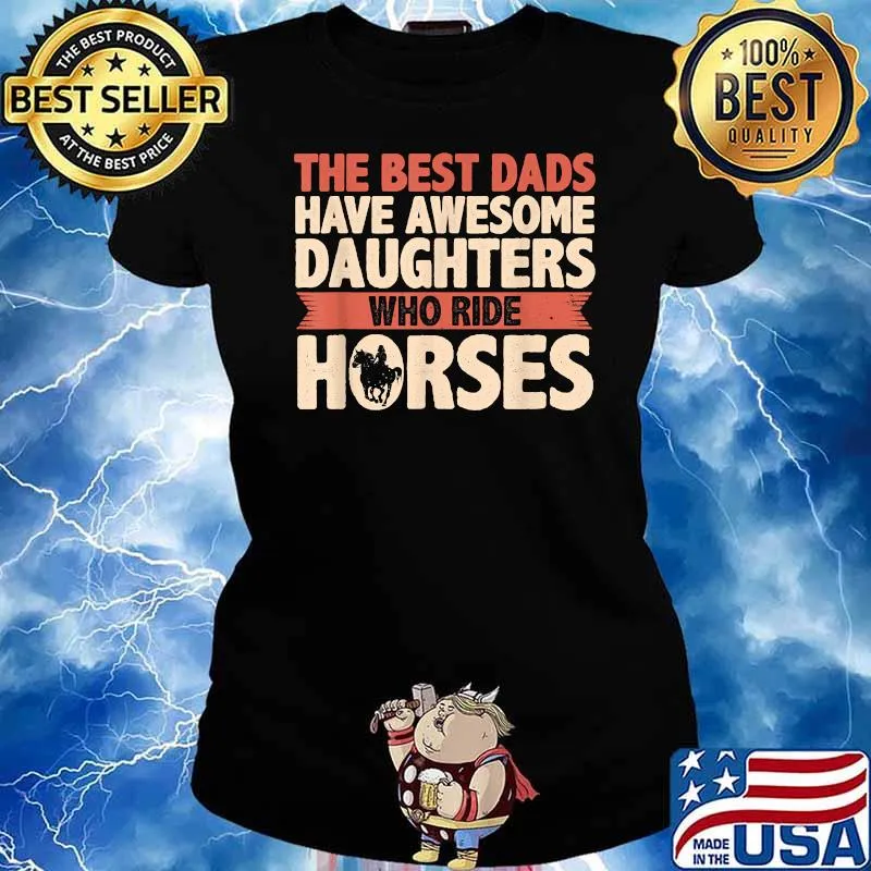The Best Dads Have Daughters Who Ride Horses Vintage Fathers T-Shirt Ladies tee