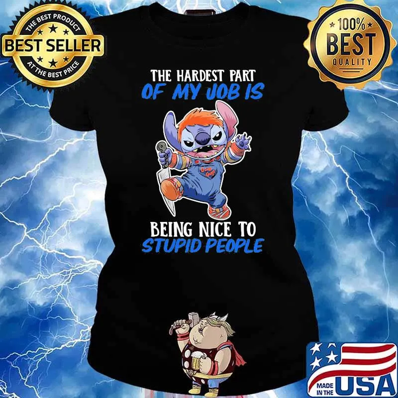 The hardest part of my job is being nice to stupid people stitch s Ladies tee