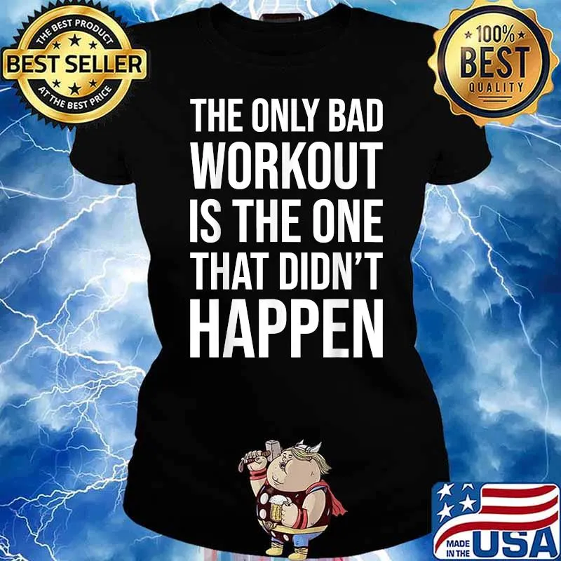 The Only Bad Workout Is the one that didnt happen Gym Motivational T-Shirt Ladies tee