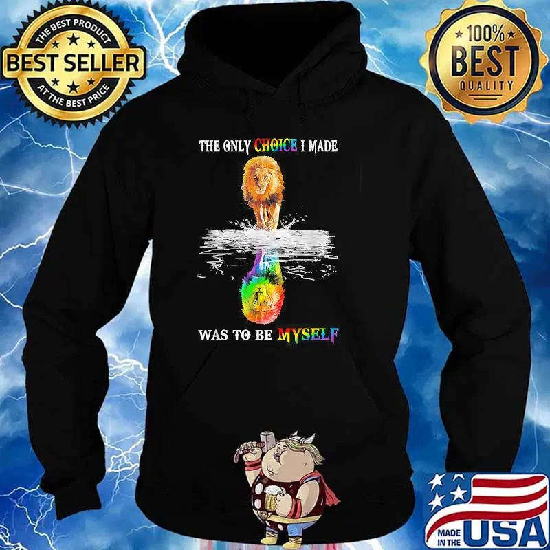 The Only Choice I Made Was To Be Myself LGBT Funny Lion T-Shirt Hoodie