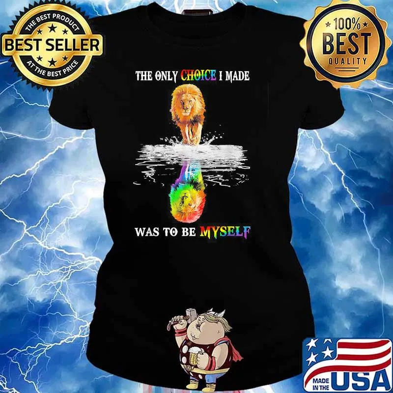 The Only Choice I Made Was To Be Myself LGBT Funny Lion T-Shirt Ladies tee