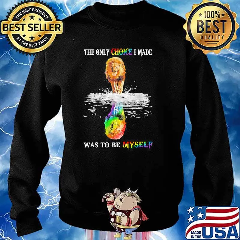 The Only Choice I Made Was To Be Myself LGBT Funny Lion T-Shirt Sweater