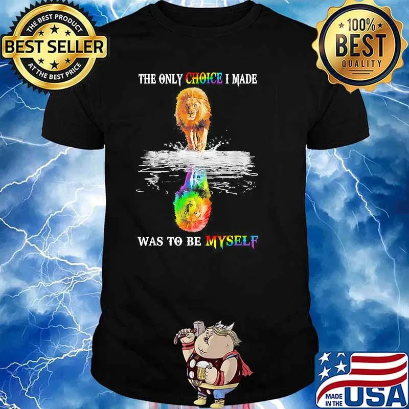 The Only Choice I Made Was To Be Myself LGBT Funny Lion T-Shirt