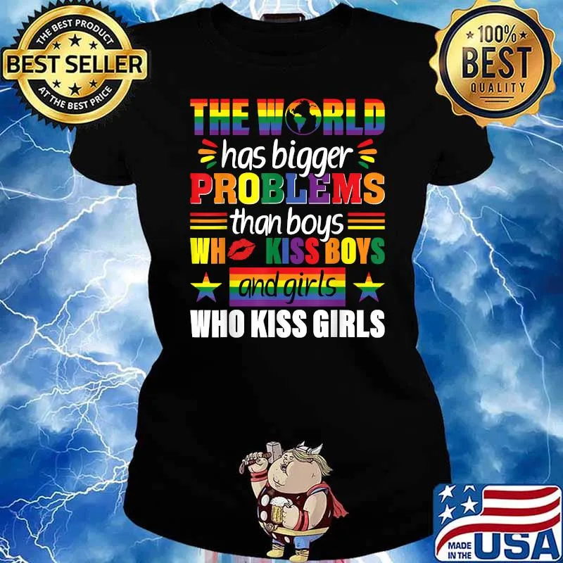 The World Has Bigger Problems Than Boys Who Kiss Boys And Girls WHo Kiss Gitls Rainbow LGBT Gay Pride T-Shirt Ladies tee