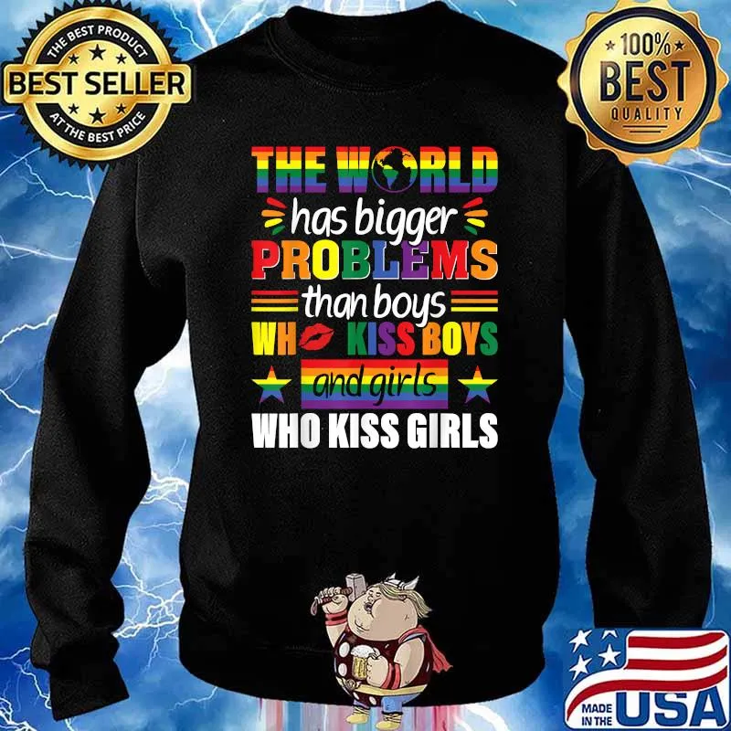 The World Has Bigger Problems Than Boys Who Kiss Boys And Girls WHo Kiss Gitls Rainbow LGBT Gay Pride T-Shirt Sweater
