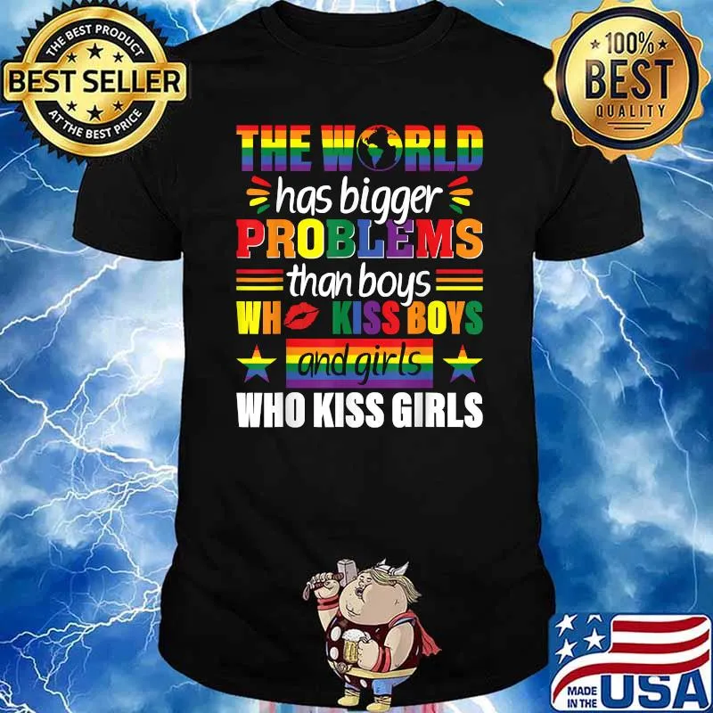 The World Has Bigger Problems Than Boys Who Kiss Boys And Girls WHo Kiss Gitls Rainbow LGBT Gay Pride T-Shirt