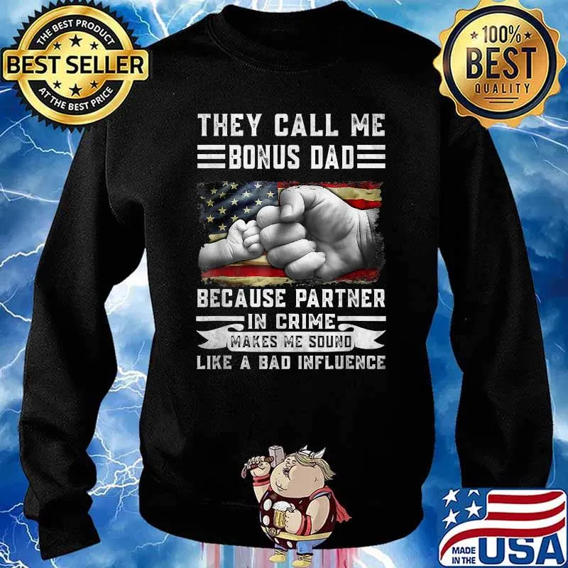 They call me Bonus Dad Because Partner In Crime Makes Me Sound Like a Bad Influence Father's Day American Flag T-Shirt Sweater