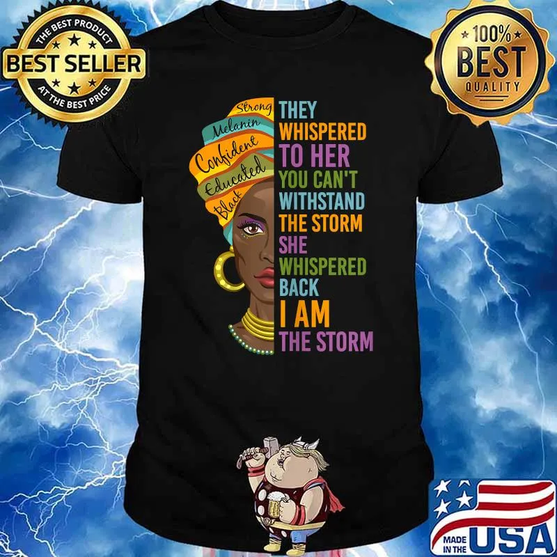 They whispered to her you cant withstand the storm she whispered back i am the storm African Women T-Shirt
