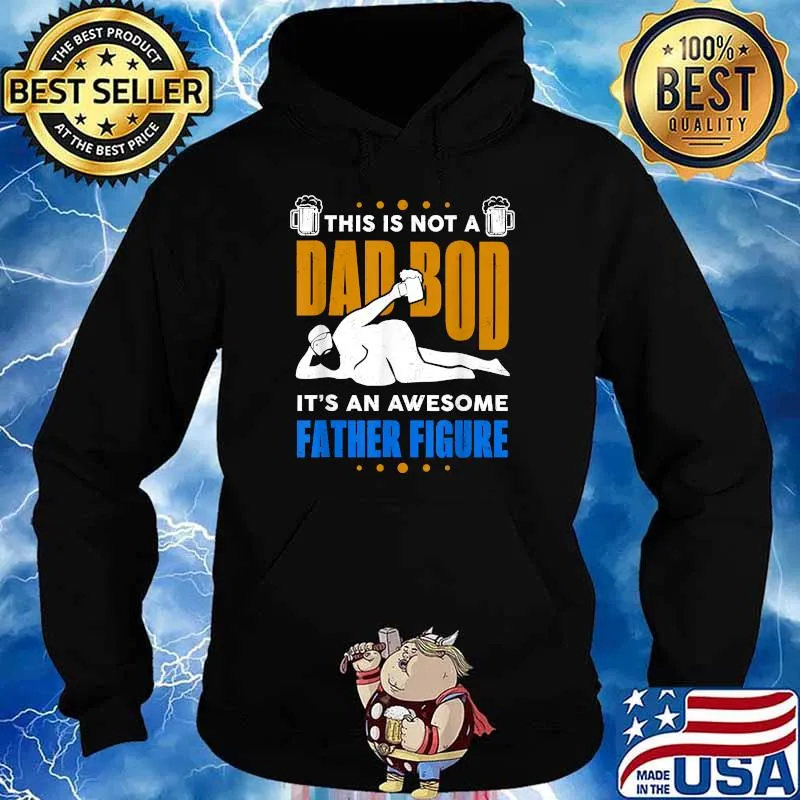 This is not a dad bod its an awesome Fathers Day T-Shirt Hoodie