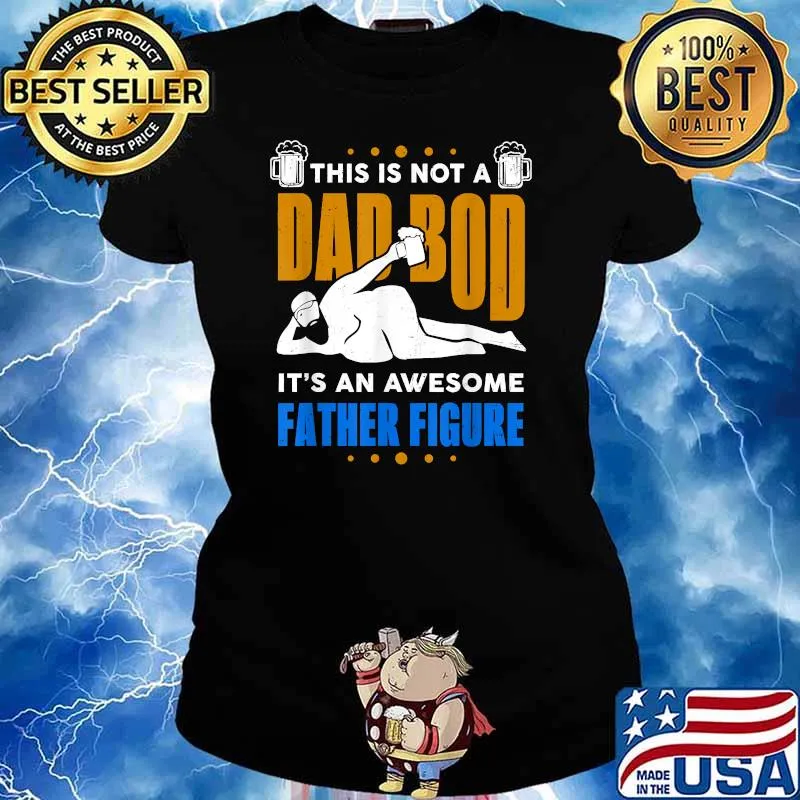This is not a dad bod its an awesome Fathers Day T-Shirt Ladies tee