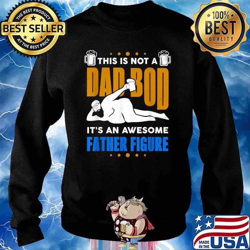 This is not a dad bod its an awesome Fathers Day T-Shirt Sweater