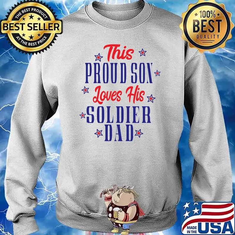 This Proud Son Loves His Soldier Dad Fourth of July Independence T-Shirt Sweater