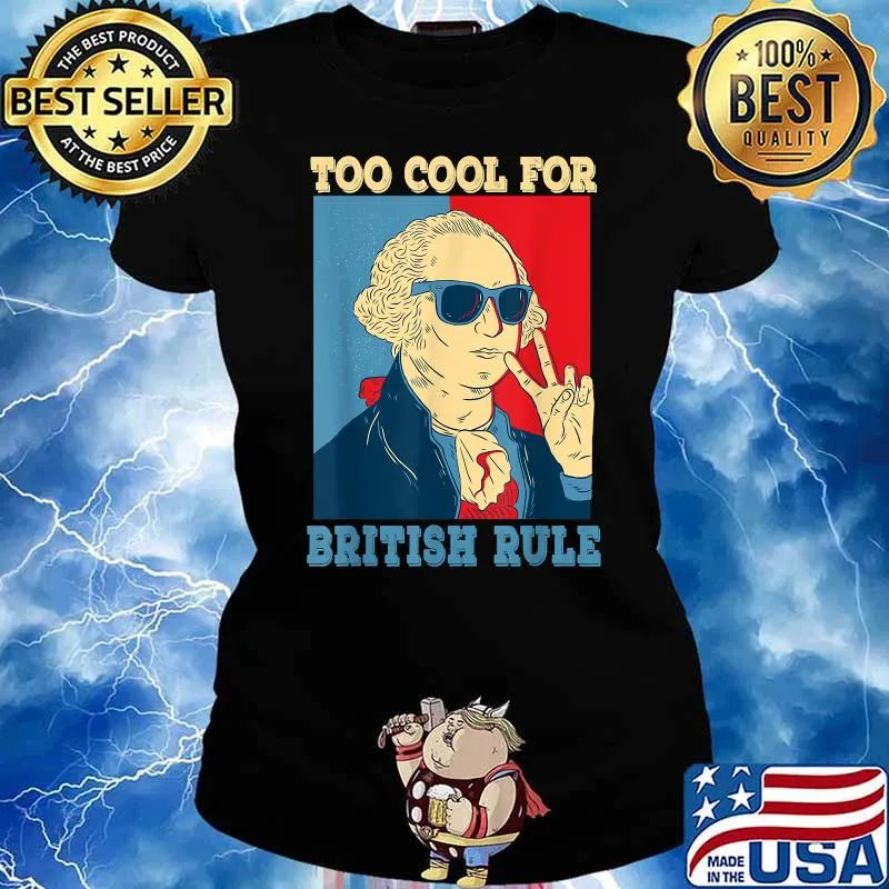 Too Cool For British Rule George Washington 4th of July T-Shirt Ladies tee