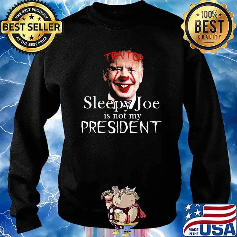 Traitor Sleepy Joe IS Not My President Shirt Sweater