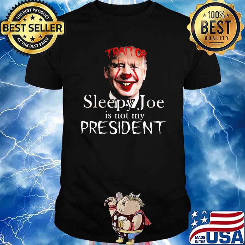 Traitor Sleepy Joe IS Not My President Shirt