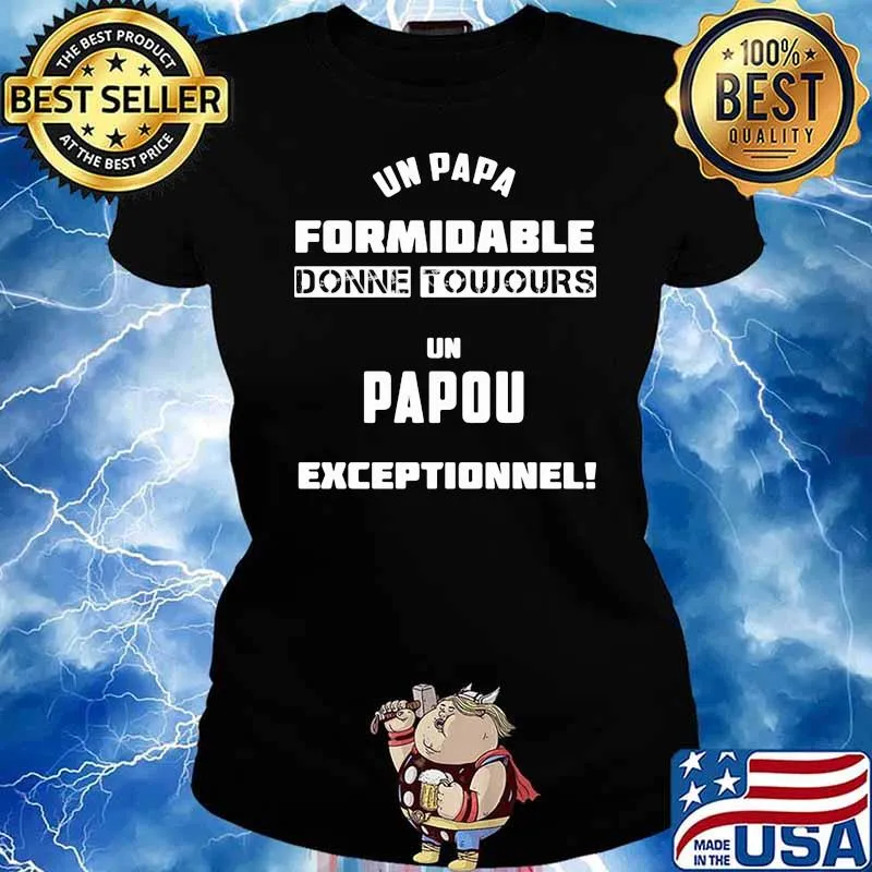 Un Papa Formidable Donne Tujours Un Papou Exceptionnel Shirt Ladies tee