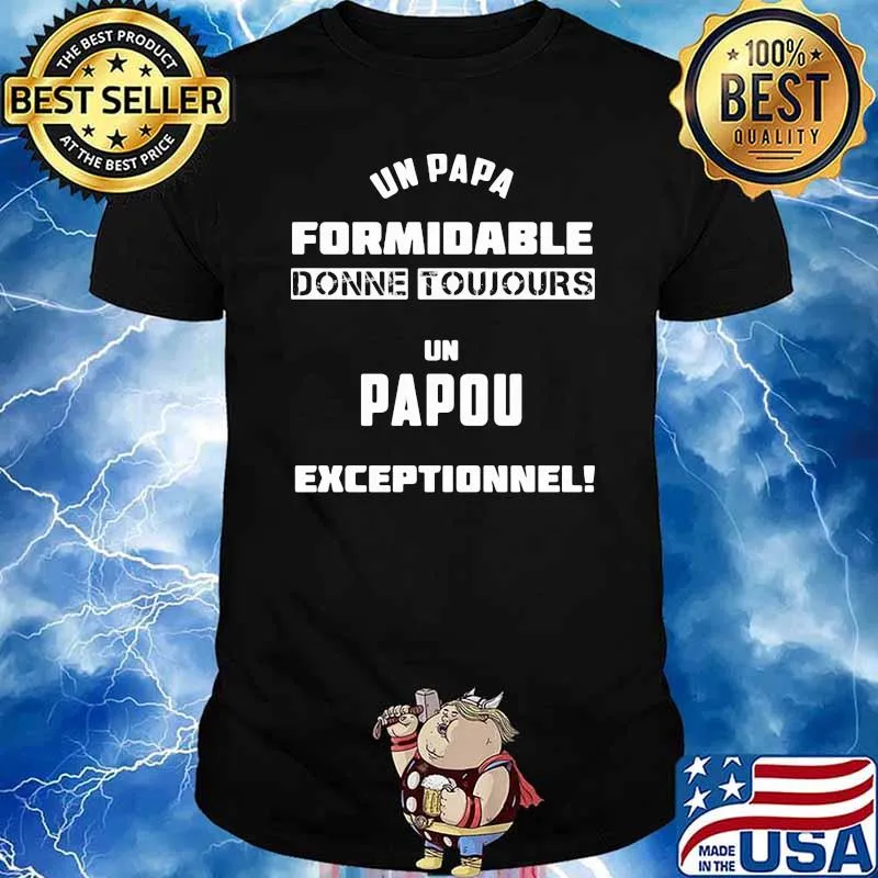 Un Papa Formidable Donne Tujours Un Papou Exceptionnel Shirt