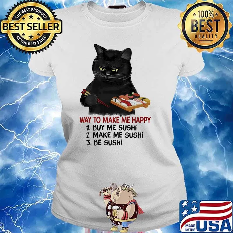 Way To Make Me Happy Buy Me Sushi Make Me Sushi Be Sushi Cat Shirt Ladies tee