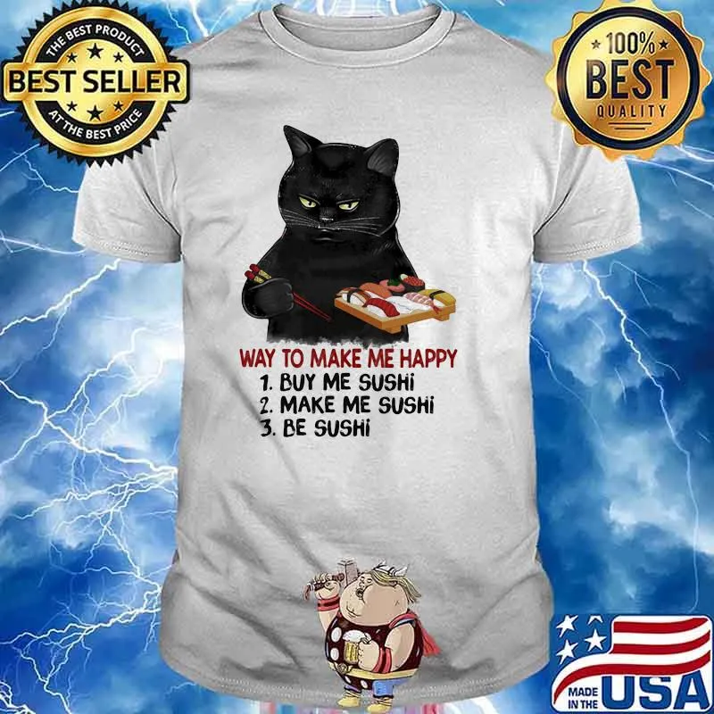 Way To Make Me Happy Buy Me Sushi Make Me Sushi Be Sushi Cat Shirt