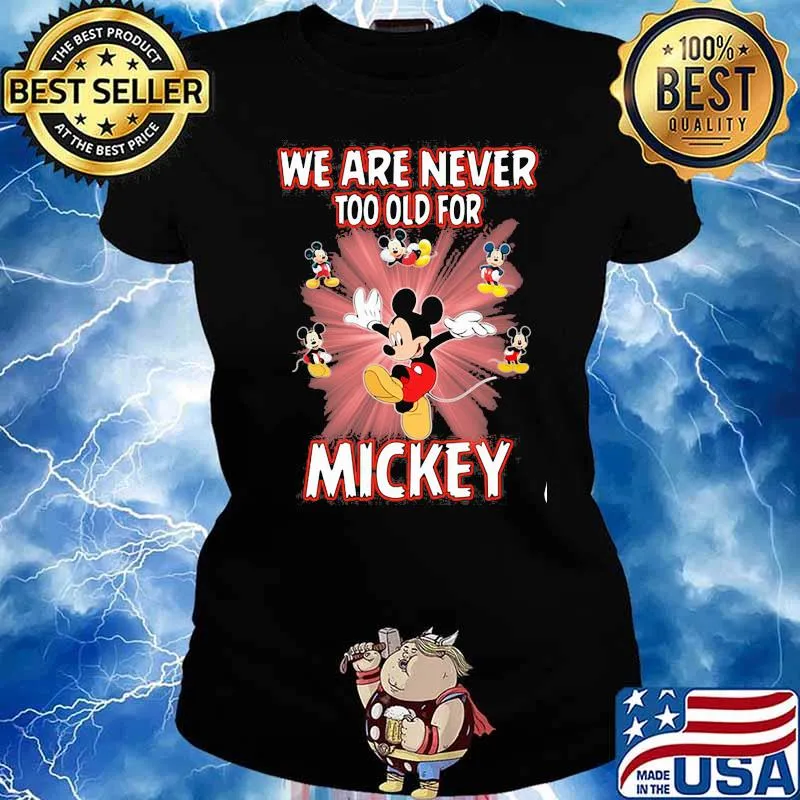 We Are Never Too Old For Mickey Shirt Ladies tee