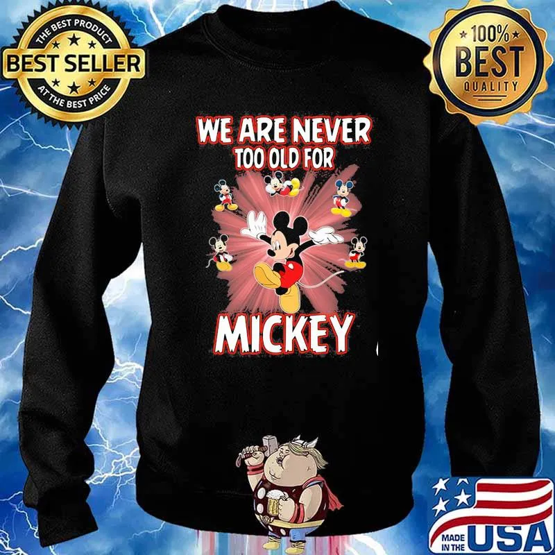 We Are Never Too Old For Mickey Shirt Sweater