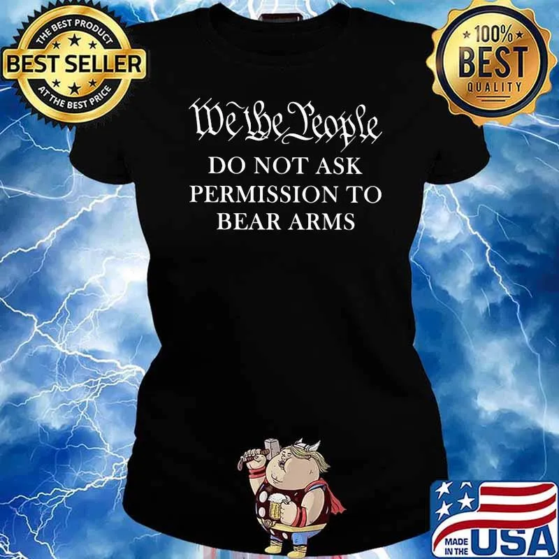 We the people Do not ask permission to bear Arms Shirt Ladies tee