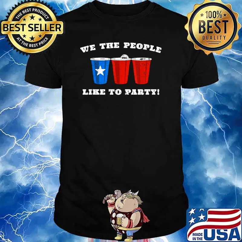 We The People Like To Party - Red Party Cup 4th of July USA T-Shirt