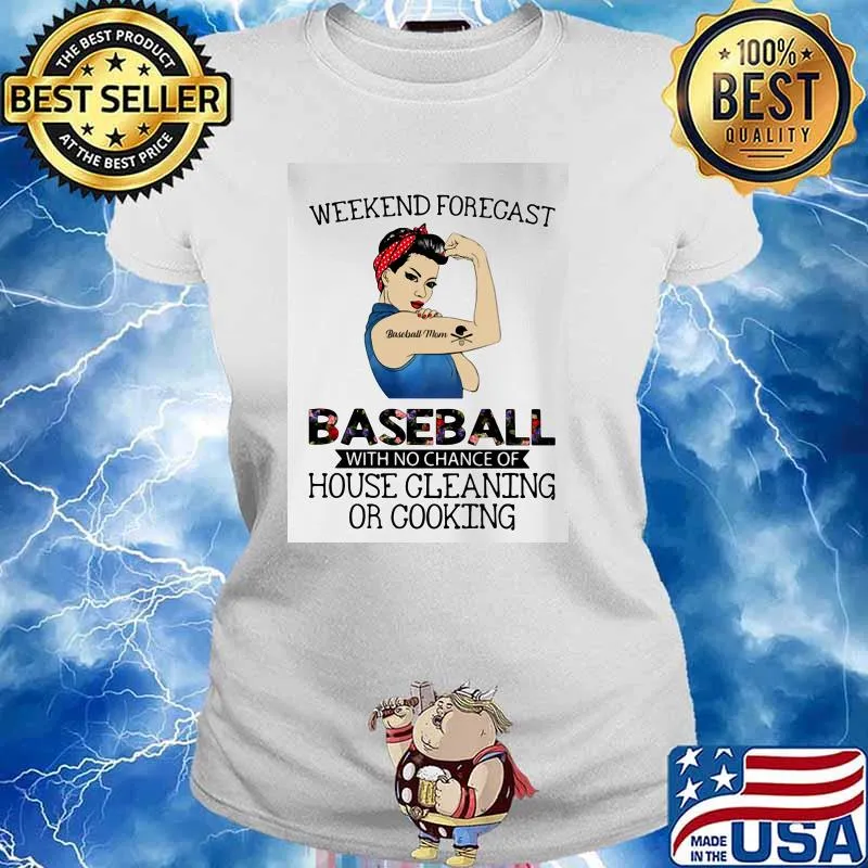 Weekend Forecast Baseball With No Chance Of House Cleaning Or Cooking Strong Girl Shirt Ladies tee