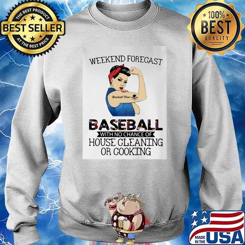Weekend Forecast Baseball With No Chance Of House Cleaning Or Cooking Strong Girl Shirt Sweater