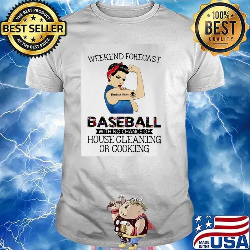 Weekend Forecast Baseball With No Chance Of House Cleaning Or Cooking Strong Girl Shirt