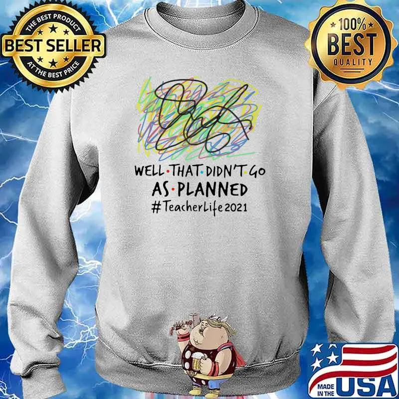 Well that didnt go as planned teacher life 2021 Sweater