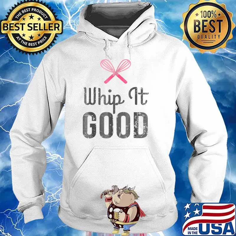Whip It Good Funny Baker Baking Pun T-Shirt Hoodie