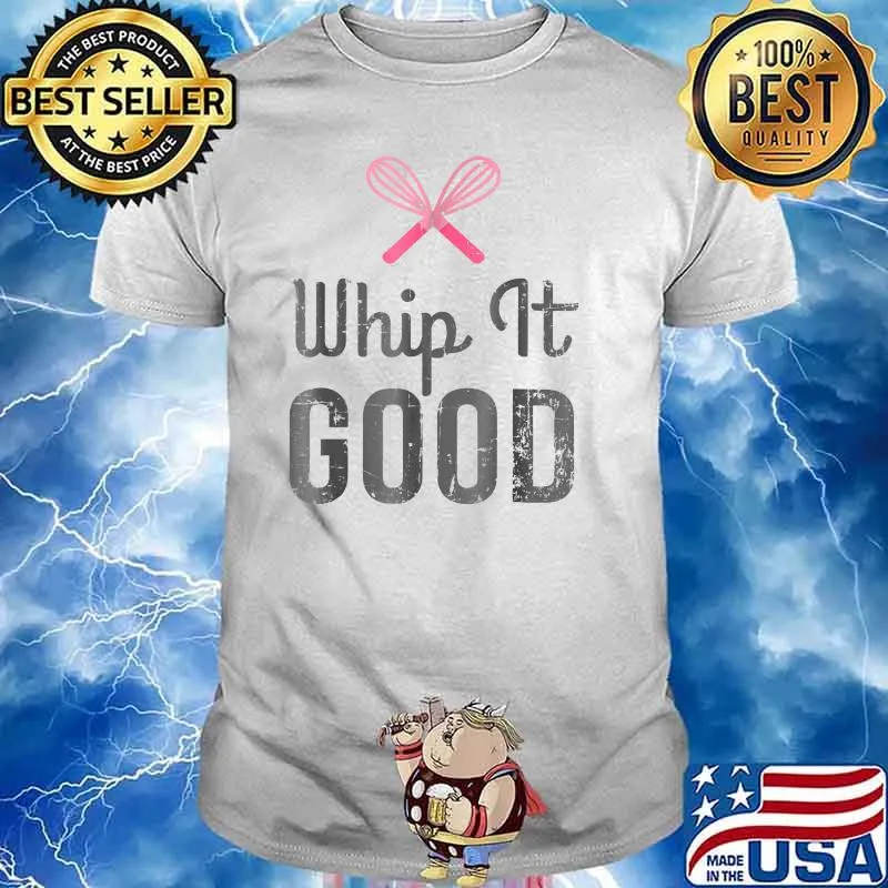 Whip It Good Funny Baker Baking Pun T-Shirt
