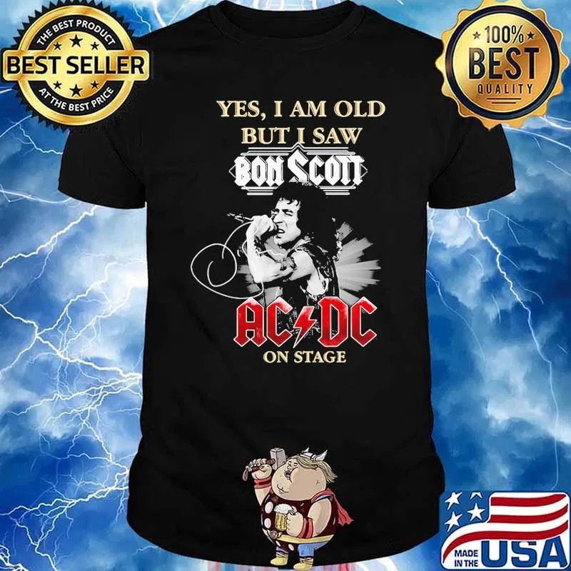 yes i am old but i saw bon scott ac dc on stage signature shirt