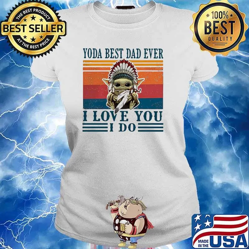 Yoda best dad ever i love you i do america native vintage Ladies tee