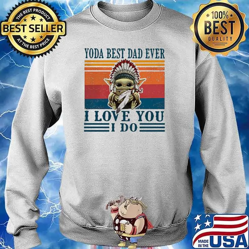 Yoda best dad ever i love you i do america native vintage Sweater