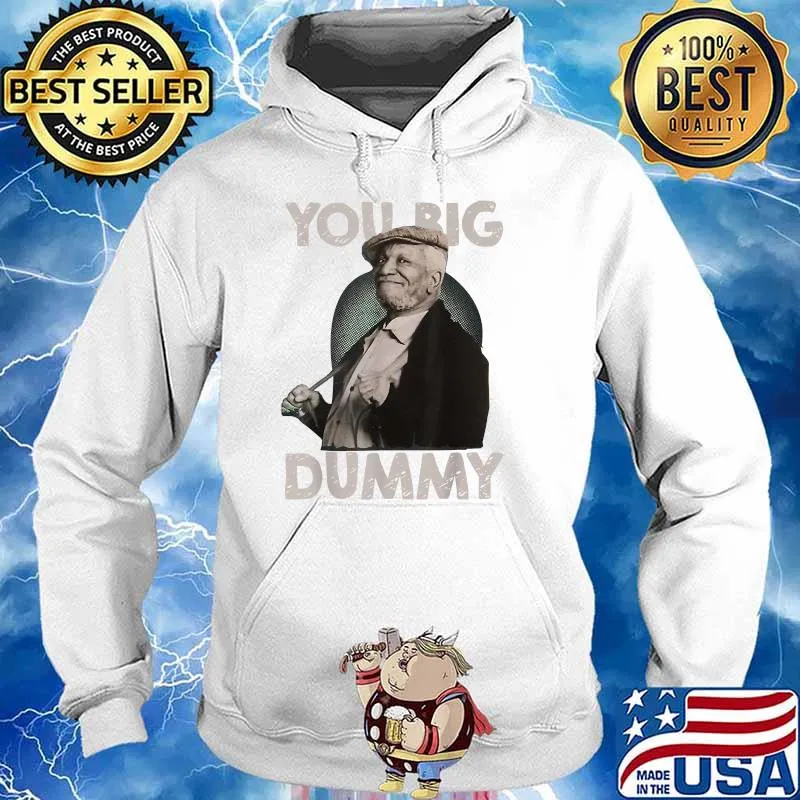 You Big Dummy Sanford And Son T-Shirt Hoodie