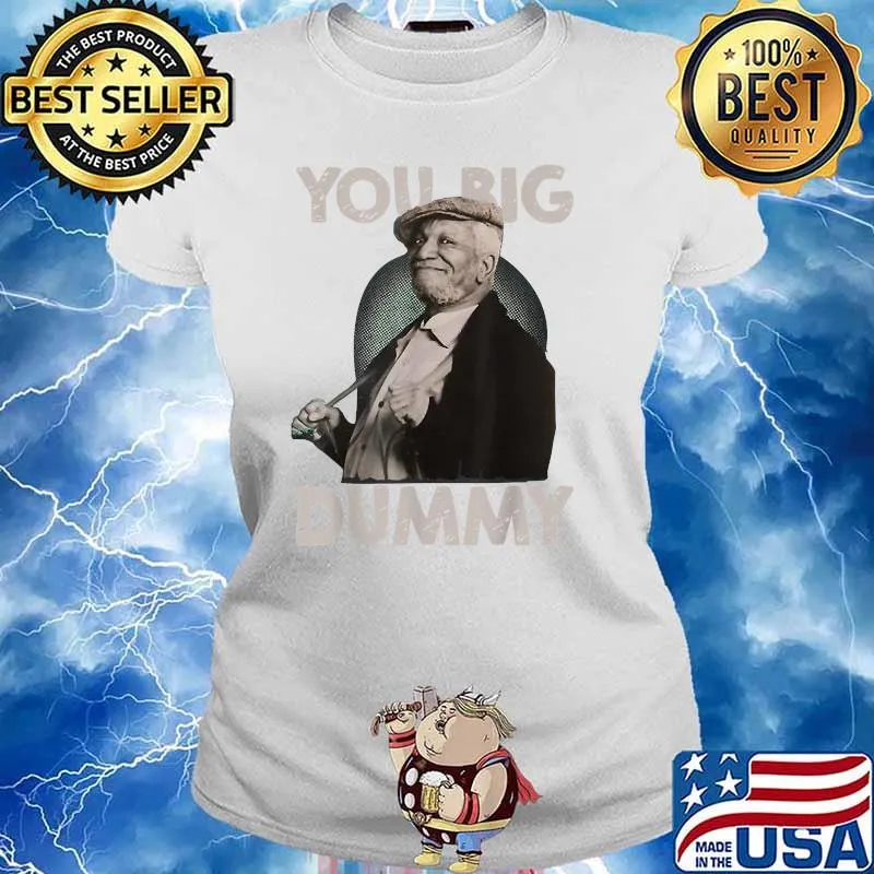 You Big Dummy Sanford And Son T-Shirt Ladies tee