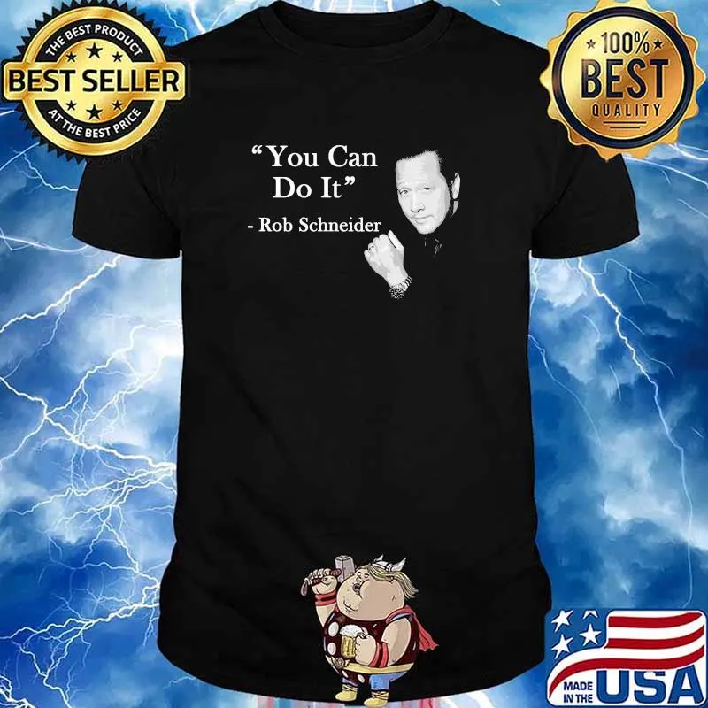 You can do it quote by Rob Schneider shirt